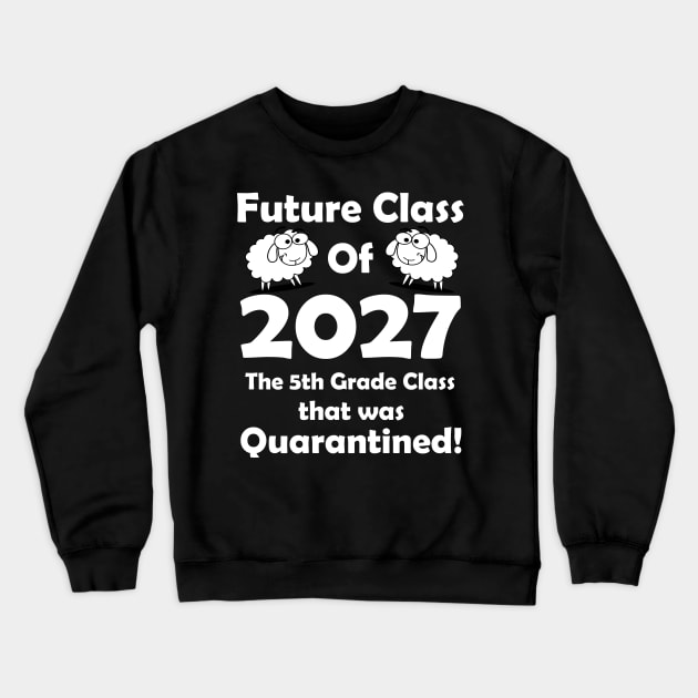 Future Class of 2027 5th Grade Class Quarantined Crewneck Sweatshirt by Daphne R. Ellington